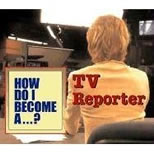 How Do I Become A...? - TV Reporter